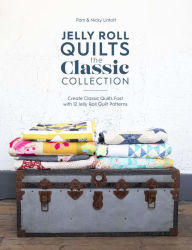 Title: Jelly Roll Quilts: The Classic Collection: Create classic quilts fast with 12 jelly roll quilt patterns, Author: Pam Lintott