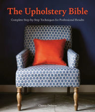 Free mp3 downloads audio books The Upholstery Bible: Complete Step-by-Step Techniques for Professional Results (English Edition) PDB ePub by Cherry Dobson 9781446308295