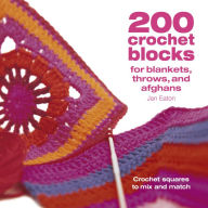Downloading ebooks for free 200 Crochet Blocks for Blankets Throws and Afghans: Crochet Squares to Mix-and-Match by Jan Eaton 9781446308363