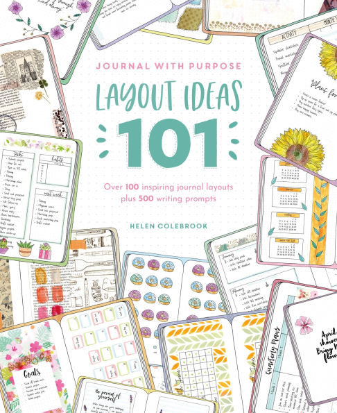 journal With Purpose Layout Ideas 101: Over 100 inspiring layouts plus 500 writing prompts