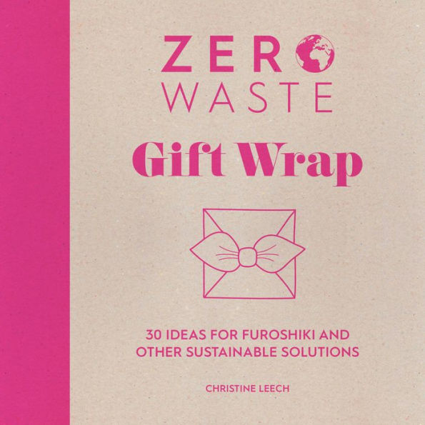 Zero Waste: Gift Wrap: 30 ideas for furoshiki and other sustainable solutions