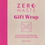 Zero Waste: Gift Wrap: 30 ideas for furoshiki and other sustainable solutions