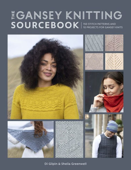 The gansey Knitting Sourcebook: 150 stitch patterns and 10 projects for knits