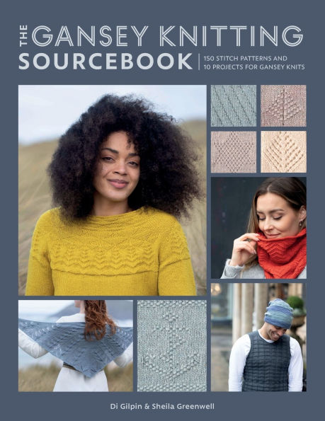 The gansey Knitting Sourcebook: 150 stitch patterns and 10 projects for knits