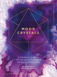 Title: Mood Crystals: A hands-on guide to managing your emotional wellbeing with crystals, Author: Christel Alberez