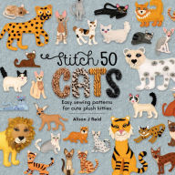 Title: Stitch 50 Cats: Easy sewing patterns for cute plush kitties, Author: Alison J Reid