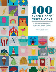 Title: 100 Paper Pieced Quilt Blocks: Fun foundation pieced blocks for happy sewing, Author: Sarah Callard
