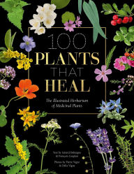 Ebooks free download pdf in english 100 Plants that Heal: The illustrated herbarium of medicinal plants MOBI PDF 9781446308776 by François Couplan, Gérard Debuigne, Pierre and Délia Vignes in English