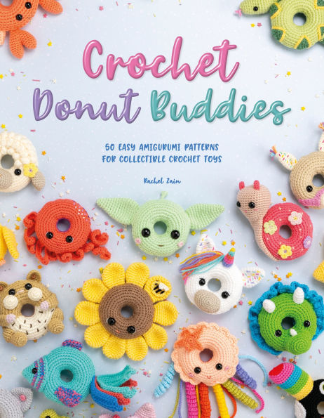 crochet Donut Buddies: 50 easy amigurumi patterns for collectible toys