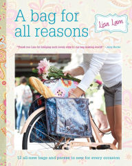 Title: A Bag for All Reasons: 12 all-new bags and purses to sew for every occasion, Author: Lisa Lam