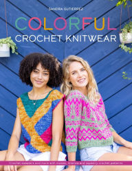 Full book pdf free download Colorful Crochet Knitwear: Crochet sweaters and more with mosaic, intarsia and tapestry crochet patterns by Sandra Gutierrez 9781446309025 in English