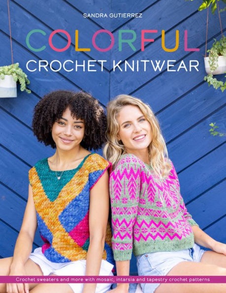 Colorful crochet Knitwear: sweaters and more with mosaic, intarsia tapestry patterns