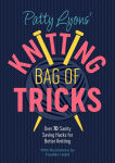 Alternative view 1 of Patty Lyons' Knitting Bag of Tricks: Over 70 sanity saving hacks for better knitting