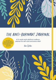 Free e book download The Anti-Burnout Journal: A 12-week multi-platform wellness planner for self-care and stress relief by  (English literature)