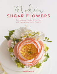Title: Modern Sugar Flowers: Contemporary cake decorating with elegant gumpaste flowers, Author: Jacqueline Butler