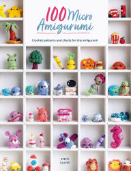 Title: 100 Micro Amigurumi: Crochet patterns and charts for tiny amigurumi, Author: Steffi Glaves