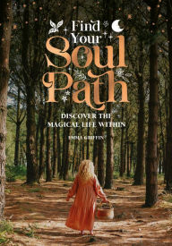 Title: Find Your Soul Path: Discover the Sacred Life Within, Author: Emma Griffin