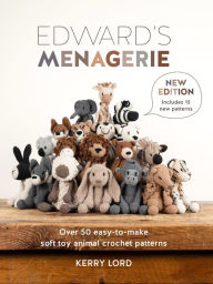 Book store download Edward's Menagerie New Edition: 50 fully revised and updated toy crochet patterns by Kerry Lord