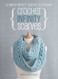 Title: Crochet Infinity Scarves: 8 simple infinity scarves to crochet, Author: Book Anchor