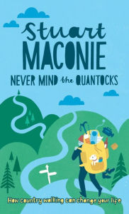 Title: Never Mind the Quantocks: Stuart Maconie's Favourite Country Walks, Author: Stuart Maconie