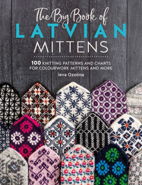 The Big Book of Latvian Mittens: 100 Knitting patterns for colourful ...