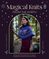Search and download pdf ebooks Magical Knits From The North: 18 enchanting knitting patterns inspired by magic and mysticism