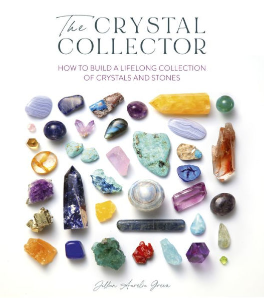 The Crystal Collector: How to build a lifelong collection of precious stones