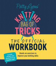 Free downloadable audiobooks Patty Lyons Knitting Bag of Tricks: The Official Workbook: Chart your knitting journey with this interactive journal by Patty Lyons iBook DJVU 9781446313558 (English literature)