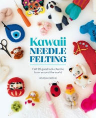 Electronic ebooks free download Kawaii Needle Felting: Felt 20 good luck charms from around the world 9781446314623 English version ePub PDF by Héléna Zaïchik