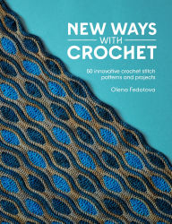 Downloading a kindle book to ipad New Ways With Crochet: 50 innovative crochet stitch patterns and projects DJVU ePub RTF by Olena Fedotova