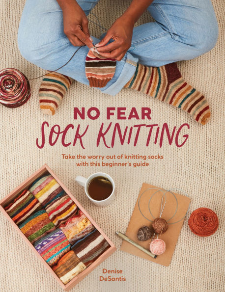 No Fear sock Knitting: Take the worry out of knitting with this beginner's guide