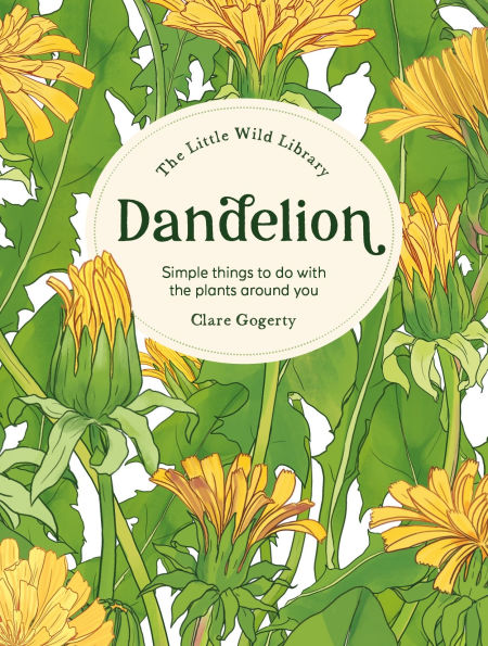 the Little Wild Library: Dandelion: Simple things to do with plants around you.
