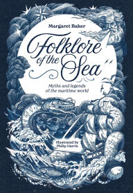 Title: Folklore of the Sea: Myths and legends of the maritime world, Author: Margaret Baker