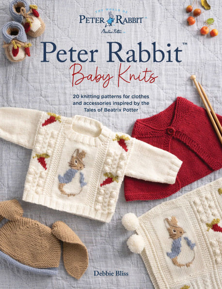Peter Rabbit™ Baby Knits: 20 knitting patterns for clothes and accessories inspired by the Tales of Beatrix Potter