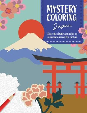Mystery Coloring Japan: Solve the Riddle and Color by Numbers to Reveal the Picture