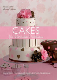 Title: Cakes for Romantic Occasions: Over 40 Cakes for Weddings and Other Special Celebrations, Author: May Clee-Cadman