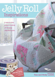 Title: Jelly Roll Inspirations: A Step-by-Step Guide to Making 12 Winning Jelly Roll Quilts, Author: Pam Lintott