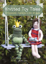 Title: Knitted Toy Tales, Author: Laura Long