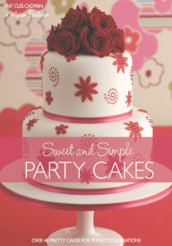 Title: Sweet and Simple Party Cakes: Over 40 Pretty Cakes for Perfect Celebrations, Author: May Clee-Cadman