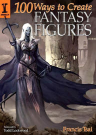 Title: 100 Ways to Create Fantasy Figures, Author: Francis Tsai