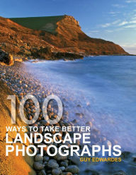 Title: 100 Ways Take Better Landscape Photographs, Author: Guy Edwardes