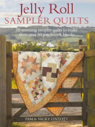 Title: Jelly Roll Sampler Quilts: 10 Stunning Sampler Quilts to Make from Over 50 Patchwork Blocks, Author: Pam Lintott