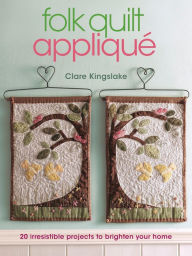 Title: Folk Quilt Applique, Author: Clare Kingslake