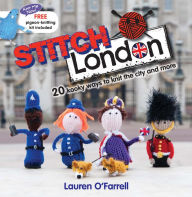 Title: Stitch London: 20 Kooky Ways to Knit the City and More, Author: Lauren O'Farrel