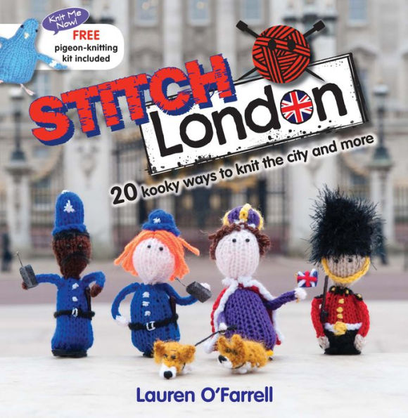 Stitch London: 20 Kooky Ways to Knit the City and More