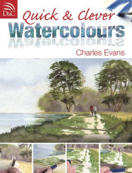 Title: Quick & Clever Watercolours, Author: Charles Evans