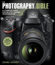 Title: The Photography Bible: A Complete Guide for the 21st Century Photographer, Author: Daniel Lezano