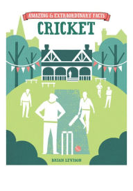 Title: Amazing & Extraordinary Facts: Cricket, Author: Brian Levison