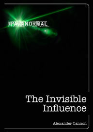 Title: The Invisible Influence, Author: Alexander Cannon