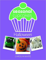 Title: Seasonal Cupcakes - Halloween: 5 fun & spooky cupcake decorating projects, Author: Carolyn White